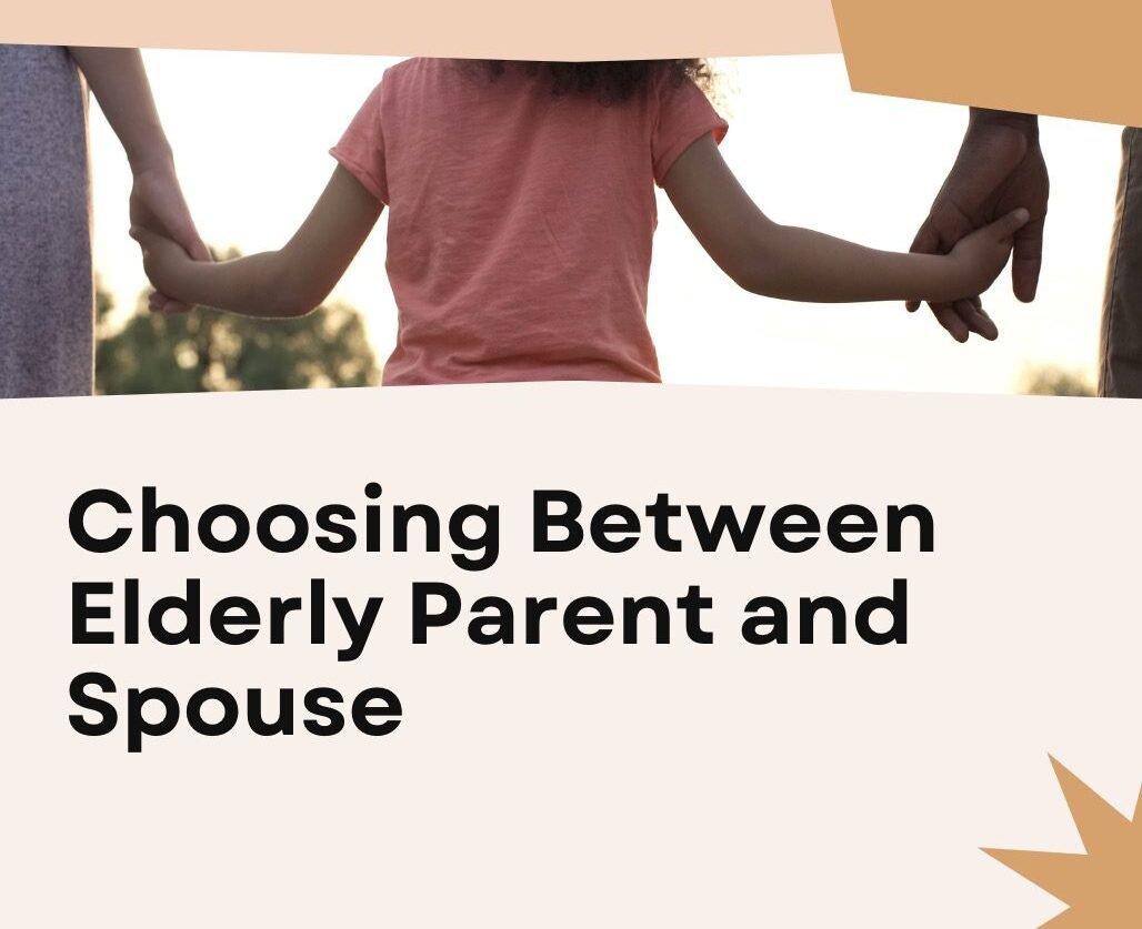 Who Should Come First: Your Spouse or Elderly Parent?